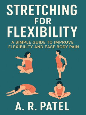 cover image of Stretching for Flexibility. a Simple Guide to Improve Flexibility and Ease Body Pain